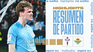 Celta vs Betis reseña en vídeo del partido ver