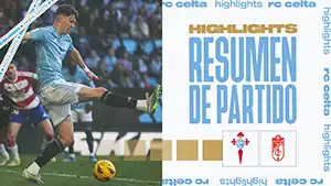 Celta vs Granada FC reseña en vídeo del partido ver