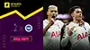 Tottenham vs Brighton highlights della match regarder